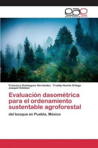 Könyv Evaluacion dasometrica para el ordenamiento sustentable agroforestal Dominguez Hernandez Francisco