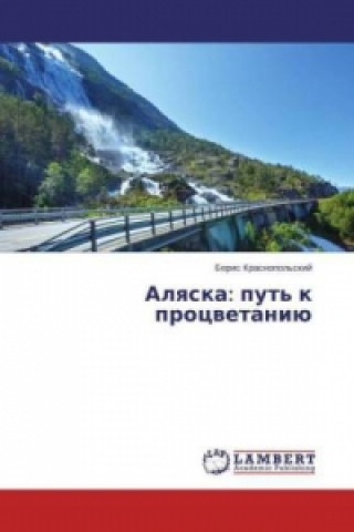 Kniha Alyaska: put' k procvetaniju Boris Krasnopol'skij