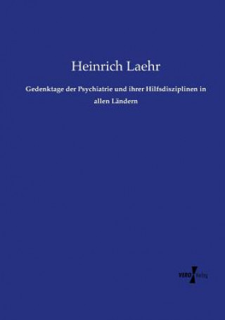 Kniha Gedenktage der Psychiatrie und ihrer Hilfsdisziplinen in allen Landern Heinrich Laehr