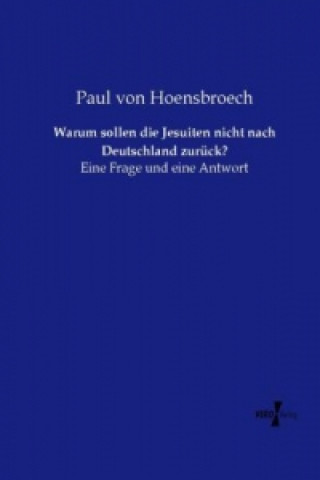 Kniha Warum sollen die Jesuiten nicht nach Deutschland zurück? Paul von Hoensbroech