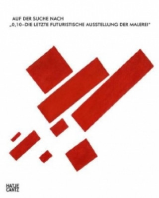 Buch Auf der Suche nach"0,10 - Die letzte futuristische Ausstellung der Malerei" (German Edition) Matthew Drutt