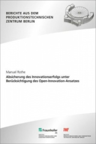 Kniha Absicherung des Innovationserfolgs unter Berücksichtigung des Open-Innovation-Ansatzes Manuel Rothe