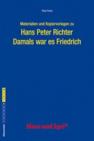 Kniha Materialien und Kopiervorlagen zu Hans Peter Richter 'Damals war es Friedrich' Tanja Kraus