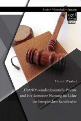 Kniha "FRAND-standardessentielle Patente und ihre lizenzierte Nutzung im Lichte des Europaischen Kartellrechts David Winkel