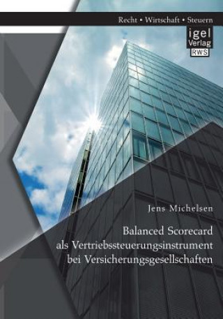 Kniha Balanced Scorecard als Vertriebssteuerungsinstrument bei Versicherungsgesellschaften Jens Michelsen
