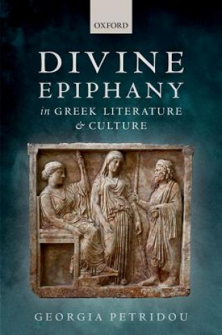 Carte Divine Epiphany in Greek Literature and Culture Georgia Petridou