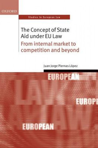 Kniha Concept of State Aid Under EU Law Juan Jorge Piernas Lopez