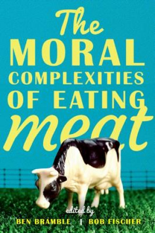 Kniha Moral Complexities of Eating Meat Ben Bramble