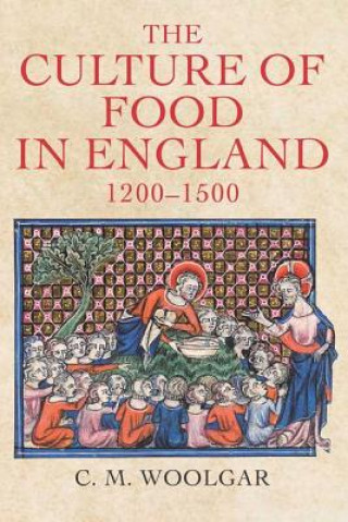 Carte Culture of Food in England, 1200-1500 C. M. Woolgar
