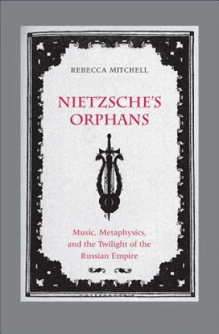 Carte Nietzsche's Orphans Rebecca Mitchell