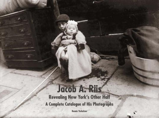 Książka Jacob A. Riis: Revealing New York's Other Half Bonnie Yochelson