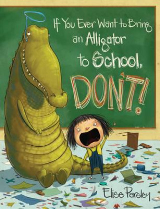 Könyv If You Ever Want To Bring An Alligator To School, Don't! Elise Parsley