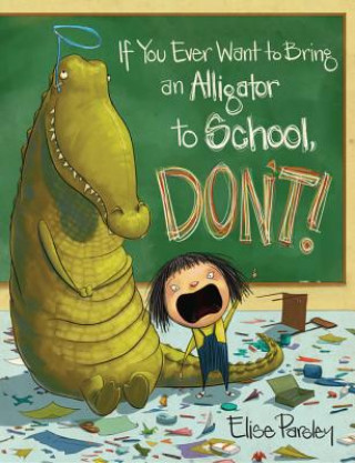 Livre If You Ever Want To Bring An Alligator To School, Don't! Elise Parsley