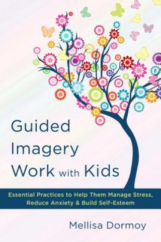 Knjiga Guided Imagery Work with Kids Mellisa Dormoy