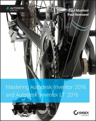 Könyv Mastering Autodesk Inventor 2016 and Autodesk Inventor LT 2016 - Autodesk Official Press Paul Munford
