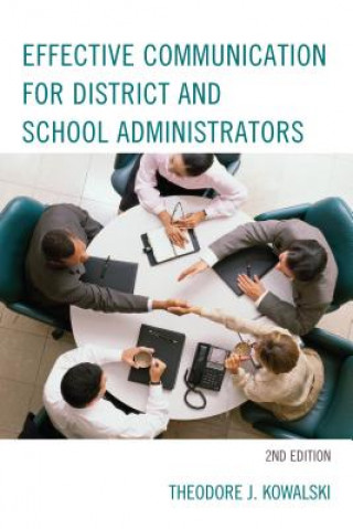 Kniha Effective Communication for District and School Administrators Theodore J. Kowalski