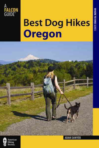 Kniha Best Dog Hikes Oregon Adam Sawyer