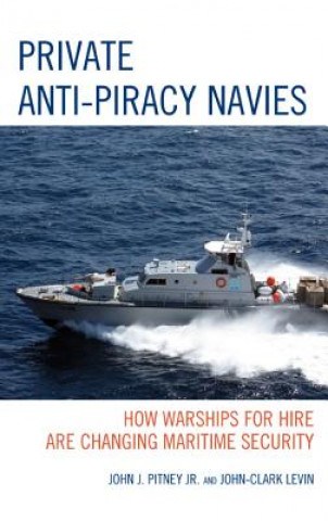 Könyv Private Anti-Piracy Navies John J. Pitney