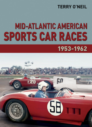 Könyv Mid-Atlantic American Sports Car Races 1953-1962 Terry O'Neil