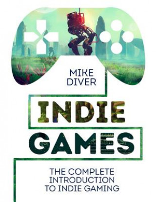 Книга Indie Games Mike Diver
