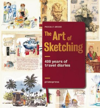 Kniha Art of Sketching: 400 Years of Travel Diaries Pascale Argod