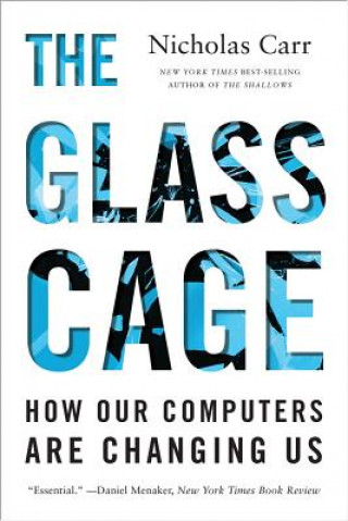 Könyv Glass Cage - How Our Computers Are Changing Us Nicholas Carr