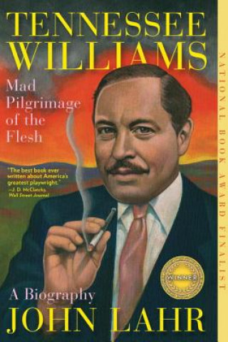 Kniha Tennessee Williams - Mad Pilgrimage of the Flesh John Lahr