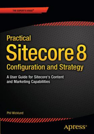 Книга Practical Sitecore 8 Configuration and Strategy Phillip Wicklund