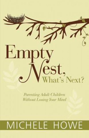 Könyv Empty Nest: What's Next? Michele Howe
