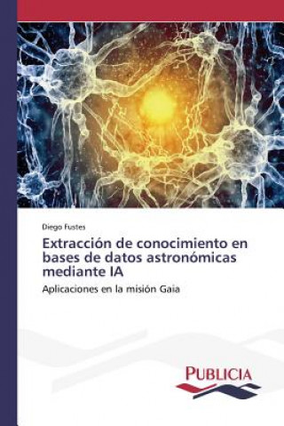 Könyv Extraccion de conocimiento en bases de datos astronomicas mediante IA Fustes Diego