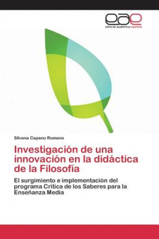 Книга Investigacion de una innovacion en la didactica de la Filosofia Capano Romano Silvana