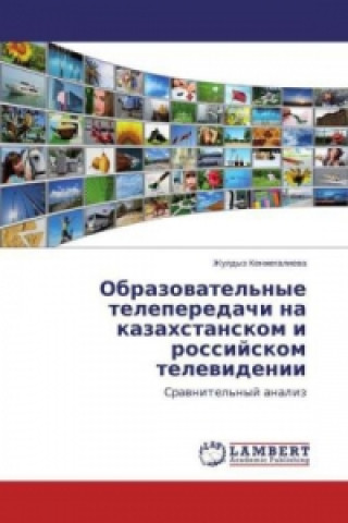 Buch Obrazovatel'nye teleperedachi na kazahstanskom i rossijskom televidenii Zhuldyz Kenzhegalieva