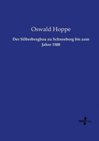 Kniha Silberbergbau zu Schneeberg bis zum Jahre 1500 Oswald Hoppe