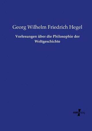 Könyv Vorlesungen uber die Philosophie der Weltgeschichte Georg Wilhelm Friedrich Hegel