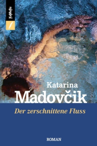 Carte Der zerschnittene Fluß Katarina Madovcik