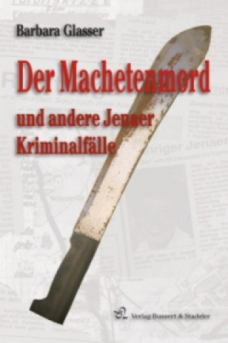 Knjiga Der Machetenmord und andere Jenaer Kriminalfälle Barbara Glasser