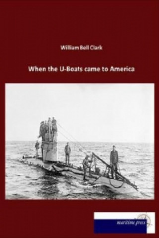Carte When the U-Boats came to America William Bell Clark