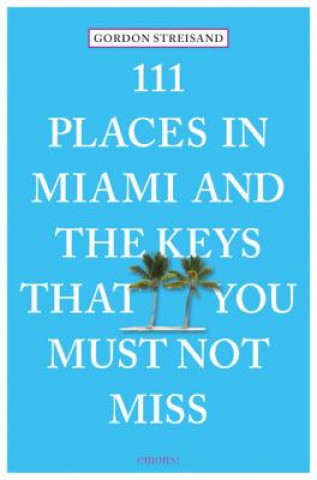 Könyv 111 Places in Miami and the Keys That You Must Not Miss Gordon Streisand