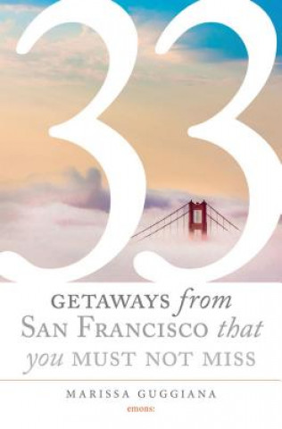 Książka 33 Getaways from San Francisco That You Must Not Miss Marissa Guggiana