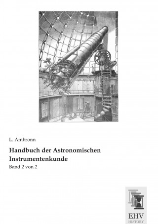 Kniha Handbuch der Astronomischen Instrumentenkunde L. Ambronn