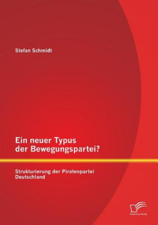 Książka neuer Typus der Bewegungspartei? Strukturierung der Piratenpartei Deutschland Stefan Schmidt