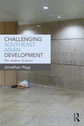 Könyv Challenging Southeast Asian Development Jonathan Rigg