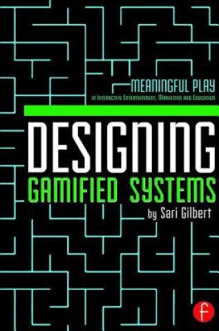 Kniha Designing Gamified Systems Sari Gilbert