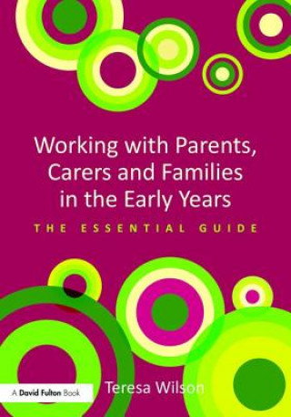 Carte Working with Parents, Carers and Families in the Early Years Teresa Wilson