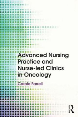 Kniha Advanced Nursing Practice and Nurse-led Clinics in Oncology Carole Farrell