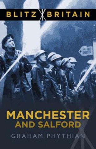 Livre Blitz Britain: Manchester and Salford Graham Phythian