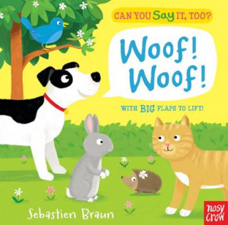Könyv Can You Say It, Too? Woof! Woof! Sebastien Braun