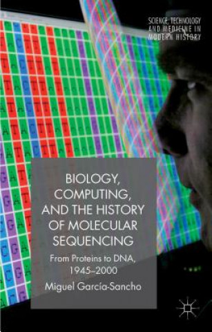 Kniha Biology, Computing, and the History of Molecular Sequencing Miguel García-Sancho