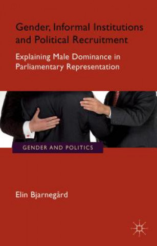 Kniha Gender, Informal Institutions and Political Recruitment Elin Bjarnegĺrd