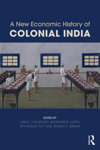 Carte New Economic History of Colonial India Latika Chaudhary